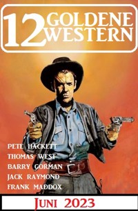 12 Goldene Western Juni 2023 - Frank Maddox - ebook