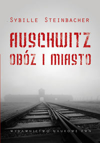 Auschwitz Obóz i miasto - Steinbacher Sybille - książka