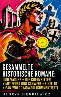 Gesammelte historische Romane: Quo Vadis? + Die Kreuzritter + Mit Feuer und Schwert + Sintflut + Pan Wolodyjowski (Kommentiert) - Henryk Sienkiewicz - ebook