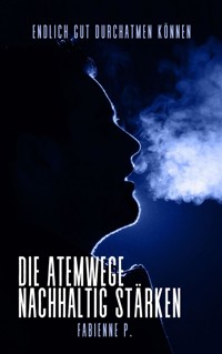 Die Atemwege nachhaltig stärken - Fabienne P. - ebook