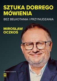 Sztuka dobrego mówienia bez bełkotania i przynudzania - Mirosław Oczkoś - ebook + książka