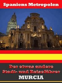 Murcia - Der etwas andere Stadt- und Reiseführer - Mit Reise - Wörterbuch Deutsch-Spanisch - A.D. Astinus - ebook