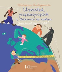 Uszatek, piędzipiędek i dziura w uchu. Jak zmierzyć świat? - Waldemar Kuligowski - książka