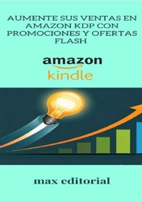 Aumente sus ventas en Amazon KDP con promociones y ofertas Flash - MAX EDITORIAL - ebook