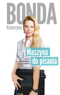 Maszyna do pisania. Kurs kreatywnego pisania - Katarzyna Bonda - ebook + książka
