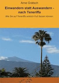 Einwandern statt Auswandern - nach Teneriffa - Arne Grätsch - ebook