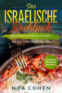 Das israelische Kochbuch: Die leckersten Rezepte aus Israel - Mit Nachspeisen aus Tel Aviv | Kulinarisch, vegetarisch und vegan - Noa Cohen - ebook