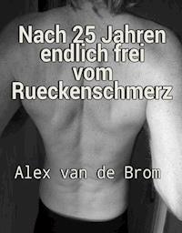 Nach 25 Jahren endlich frei vom Rückenschmerz - Alex van de Brom - ebook