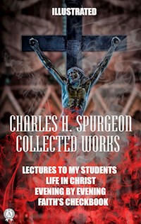 Collected works by Charles H. Spurgeon. Illustrated - Charles H. Spurgeon - ebook