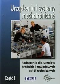 Urządzenia i systemy mechatroniczne Podręcznik Część 1 - Olszewski Mariusz - książka