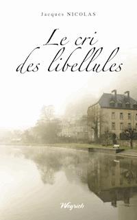 Le cri des libellules - Jacques Nicolas - ebook