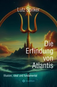 Die Erfindung von Atlantis - Lutz Spilker - ebook
