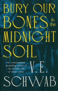 Bury Our Bones in the Midnight Soil - V.E. Schwab - książka