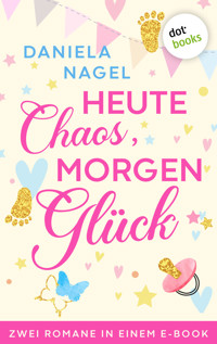 Heute Chaos, morgen Glück - Daniela Nagel - ebook