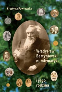 Władysław Bartynowski - numizmatyk i jego rodzina - Pawłowska Krystyna - książka