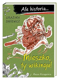 Ale historia... Mieszko, ty wikingu! - Grażyna Bąkiewicz - książka