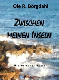 Zwischen meinen Inseln - Ole R. Börgdahl - ebook
