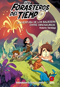 Los Forasteros del Tiempo 6: La aventura de los Balbuena entre dinosaurios - Roberto Santiago - ebook