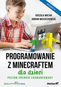 Programowanie z Minecraftem dla dzieci Poziom średnio zaawansowany. - Wiejak Urszula, Wojciechowski Adrian - książka