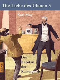 Die Liebe des Ulanen 3  Der Kapitän der Kaisergarde - Karl May - ebook