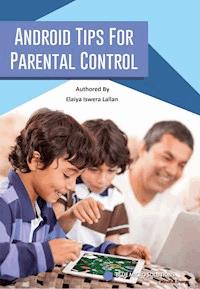 Android Tips for Parental Control - Elaiya Iswera Lallan - ebook