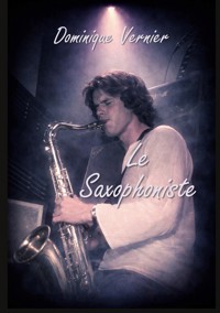 Le Saxophoniste - Dominique Vernier - ebook