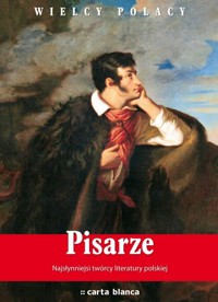 Pisarze Najsłynniejsi twórcy literatury polskiej. Najwspanialsi polscy artyści - Tomasz Ławecki - książka