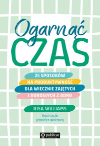 Ogarnąć czas. 25 sposobów na produktywność dla wiecznie zajętych i dorosłych z ADHD - Williams Risa - ebook