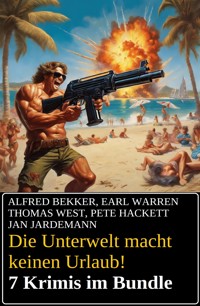 Die Unterwelt macht keinen Urlaub! 7 Krimis im Bundle - Alfred Bekker - ebook