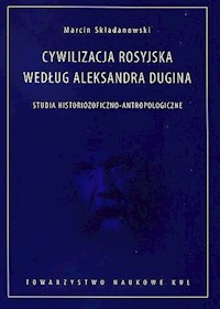 Cywilizacja rosyjska według Aleksandra Dugina - Składanowski Marcin - książka