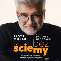 Bez ściemy. Jak przestać udawać i zacząć żyć po swojemu - Mosak Piotr - audiobook + książka