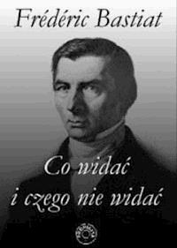 Co widać i czego nie widać - Frederic Bastiat - ebook + książka