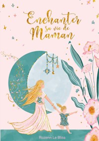 Enchanter sa vie de Maman - Rozenn Le Bloa - ebook