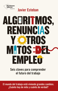 Algoritmos, renuncias y otros mitos del empleo - Javier Esteban - ebook