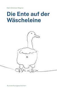 Die Ente auf der Wäscheleine - Karin Bröcker-Wagner - ebook