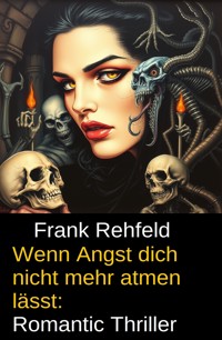 Wenn Angst dich nicht mehr atmen lässt: Romantic Thriller - Frank Rehfeld - ebook
