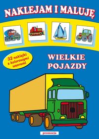 Naklejam i maluję Wielkie pojazdy -  - książka