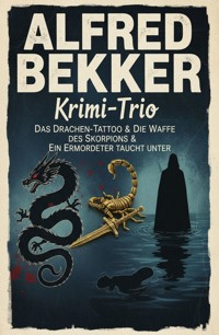 Krimi-Trio: Das Drachen-Tattoo & Die Waffe des Skorpions & Ein Ermordeter taucht unter - Alfred Bekker - ebook