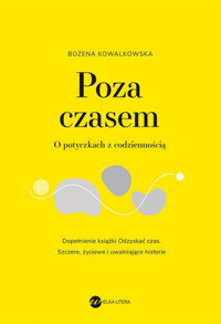 Poza czasem. O potyczkach z codziennością - Bożena Kowalkowska - książka