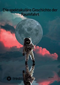 Die spektakuläre Geschichte der Raumfahrt - Jaltas - ebook