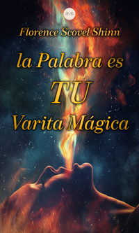 La Palabra es tu Varita Mágica - florence scovel  shinn - ebook