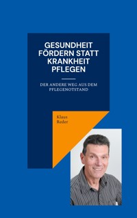 Gesundheit fördern statt Krankheit pflegen - Klaus Reder - ebook