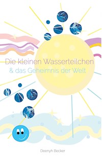 Die kleinen Wasserteilchen und das Geheimnis der Welt - Deenyh Becker - ebook