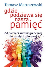 Gdzie podziewa się nasza pamięć - Tomasz Maruszewski - książka
