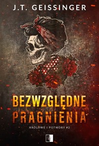 Bezwzględne pragnienia. Seria Królowe i potwory. Tom 2 - J.T. Geissinger - książka