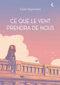 Ce que le vent prendra de nous - Claire Septembre - ebook