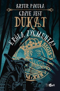 Gdzie jest dukat króla Zygmunta? - Artur Pacuła - ebook + książka
