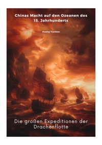 Die großen Expeditionen der  Drachenflotte - Tianbao Huang - ebook