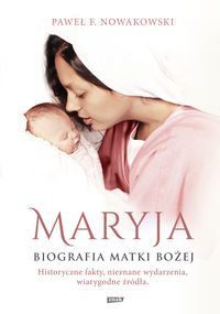 Maryja Biografia Matki Bożej - Nowakowski  Paweł F. - książka