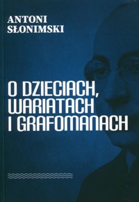 O dzieciach, wariatach i grafomanach - Antoni Słonimski - książka